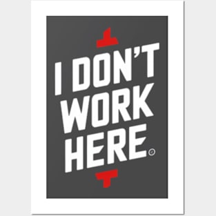 I Don't Work Here Posters and Art